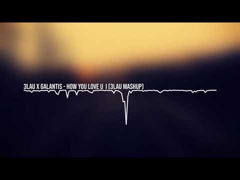 3LAU x Galantis   How You Love U  I 3LAU Mashup (BASS BOOSTED)
