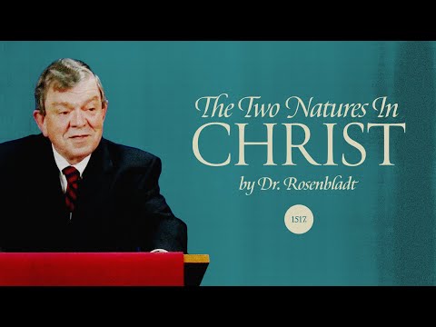 Dr. Rod Rosenbladt on “The Two Natures in Christ” Lesson # 1