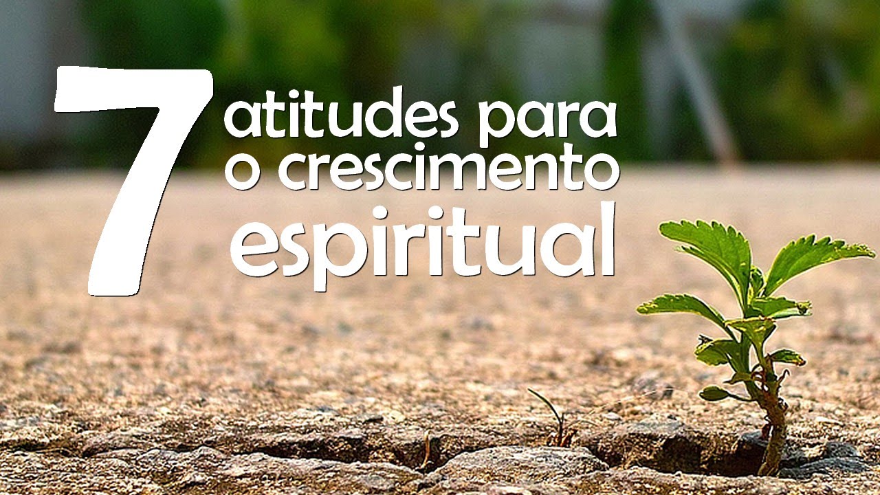 Sete atitudes para o crescimento espiritual - Pr. Alex Sandre