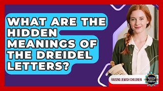 What Are The Hidden Meanings Of The Dreidel Letters - Raising Jewish Children