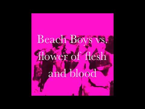 Beach Boys vs. flower of flesh and blood