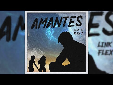 LINK Z x FLEX Z - AMANTES (Prod. Nube)