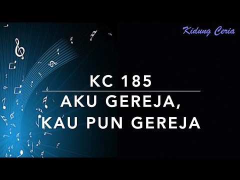 KC 185 Aku Gereja Kau Pun Gereja - Kidung Ceria