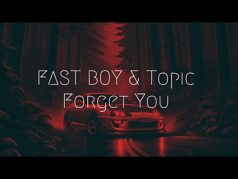FAST BOY & Topic - Forget You | Extended Remix