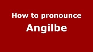 How to pronounce Angilbe