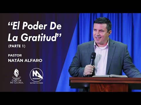 El Poder De La Gratitud - (Parte 1) - Pastor Natán Alfaro