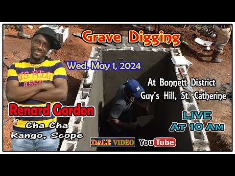 Renard Gordon (Cha Cha) Grave Digging LIVE! @Bonnett District Guy's Hill St.Catherine Wed. May 1, 24