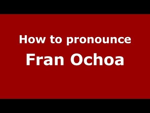 How to pronounce Fran Ochoa (Spanish/Spain) - PronounceNames.com