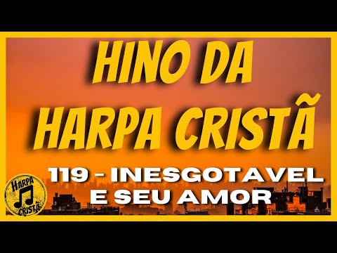 INESGOTAVEL E SEU AMOR [Hino da Harpa Cristã]