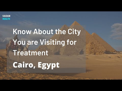 Know About the City You are Visiting for Treatment - Cairo, Egypt