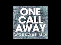 One Call Away Workout Remix