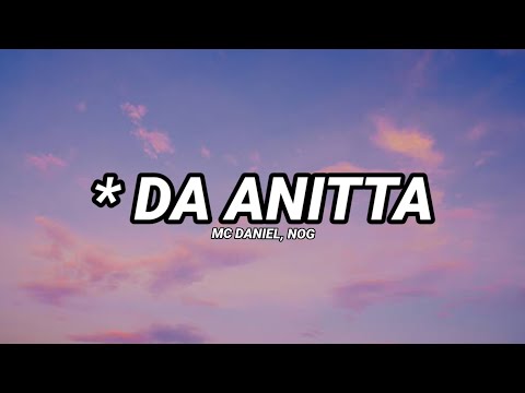 MC Daniel x NOG - * Da Anitta (Letra/Legendado)