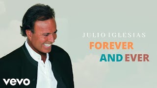 Julio Iglesias - Forever And Ever (New Version)