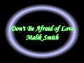 Don't Be Afriad Of Love - Malik Smith Lyrics 