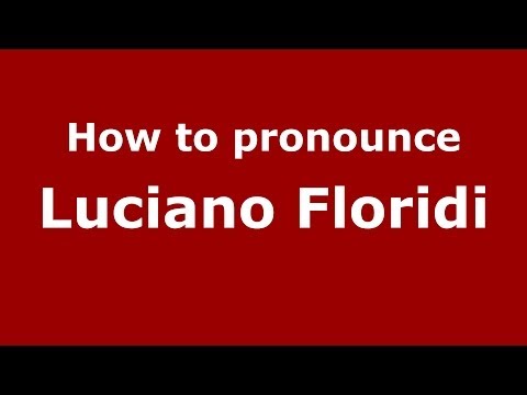 How to pronounce Luciano Floridi (Italian/Italy) - PronounceNames.com