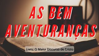 As Bem Aventuranas - Mensagem da Noite - O Maior Discurso de Cristo