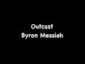 Byron Messiah - Outcast (Lyrics)