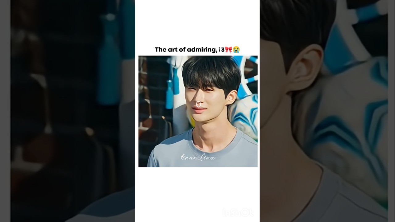 The art of admiring😭🎀 #aurxlina #love#recommended#love #lovelyrunner#byeonwooseok #song#yt#shorts