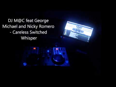 DJ M@C feat George Michael and Nicky Romero  Careless Switched Whisper