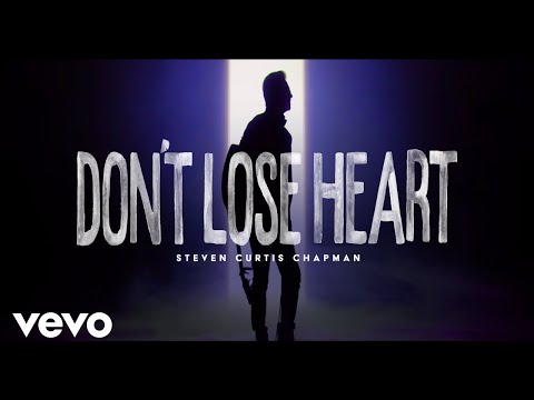 Steven Curtis Chapman - Don't Lose Heart