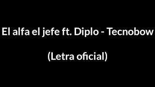 El alfa el jefe ft. Diplo - tecnobow (Letra oficial)