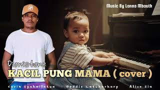 Download lagu DIONISTONE _ KACIL PUNG MAMA ( Cover ) mp3