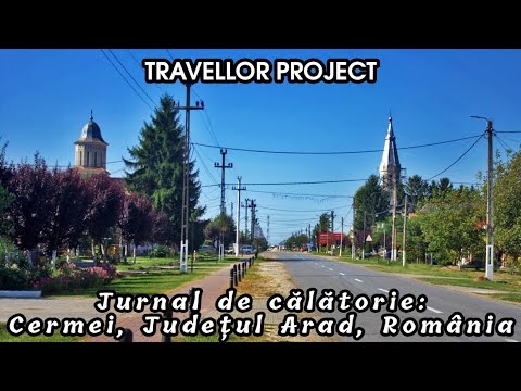 Jurnal de călătorie: Cermei, Județul Arad, România