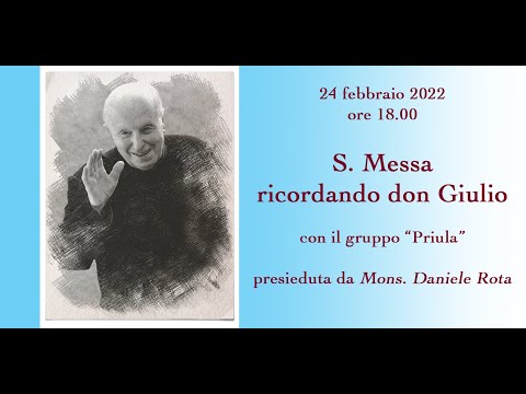 Giovedì 24 febbraio 2022 - S. Messa ore 18.00 (ricordando don Giulio)