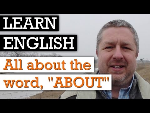 Learn 5 Ways to Use the English Word, "About"