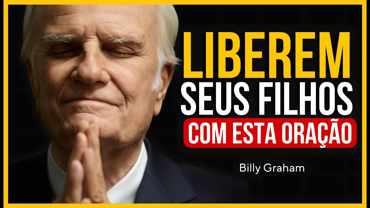 A ORAÇÃO PODEROSA PARA QUEBRAR MALDIÇÕES E VÍNCULOS SOBRE SEUS FILHOS | Billy Graham