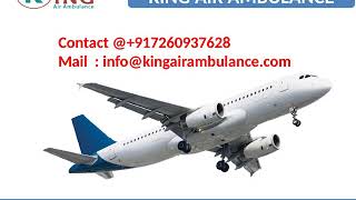 Emergency Air Ambulance Service in Bagdogra and Dibrugarh by King