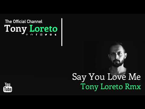 Say You Love Me - Tony Loreto Rmx