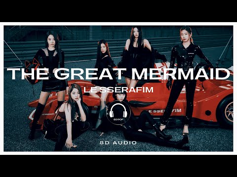 LE SSERAFIM - The Great Mermaid [8D AUDIO] 🎧USE HEADPHONES🎧