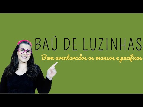 BEM AVENTURADOS OS MANSOS E PACÍFICOS (Ensinamentos de Jesus) l Baú de Luzinhas #37