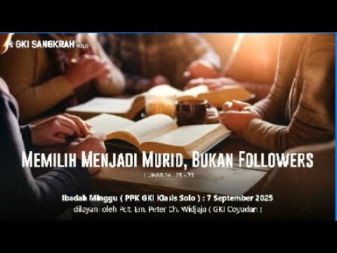 Ibadah PPK GKI Klasis Solo - 7 September 2025 "Memilih menjadi Murid, bukan Followers"