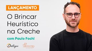 Lançamento O Brincar Heurístico na Creche com Paulo Fochi