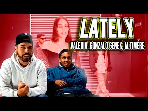 VALERIA, Gonzalo Genek, M.Timére - Lately | REACCIÓN