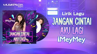 Download lagu iMeyMey - Jangan Cintai Aku Lagi (Lyrics Video) mp3