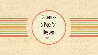 Canaan as a Type for Heaven