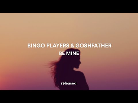 Bingo Players & Goshfather - Be Mine