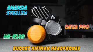 Comparing 3 BUDGET Hifiman Headphones: Deva Pro, Ananda Stealth, R10D