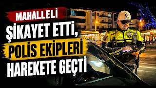  Mahalleli Şikayet Etti, Polis Ekipleri Harekete Geçti