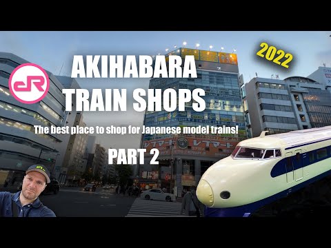 Akihabara Model Trains Shopping Guide 2022 - Part 2