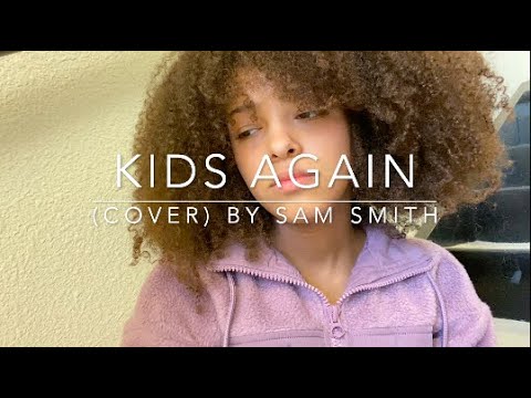 Kids Again (cover)By Sam Smith