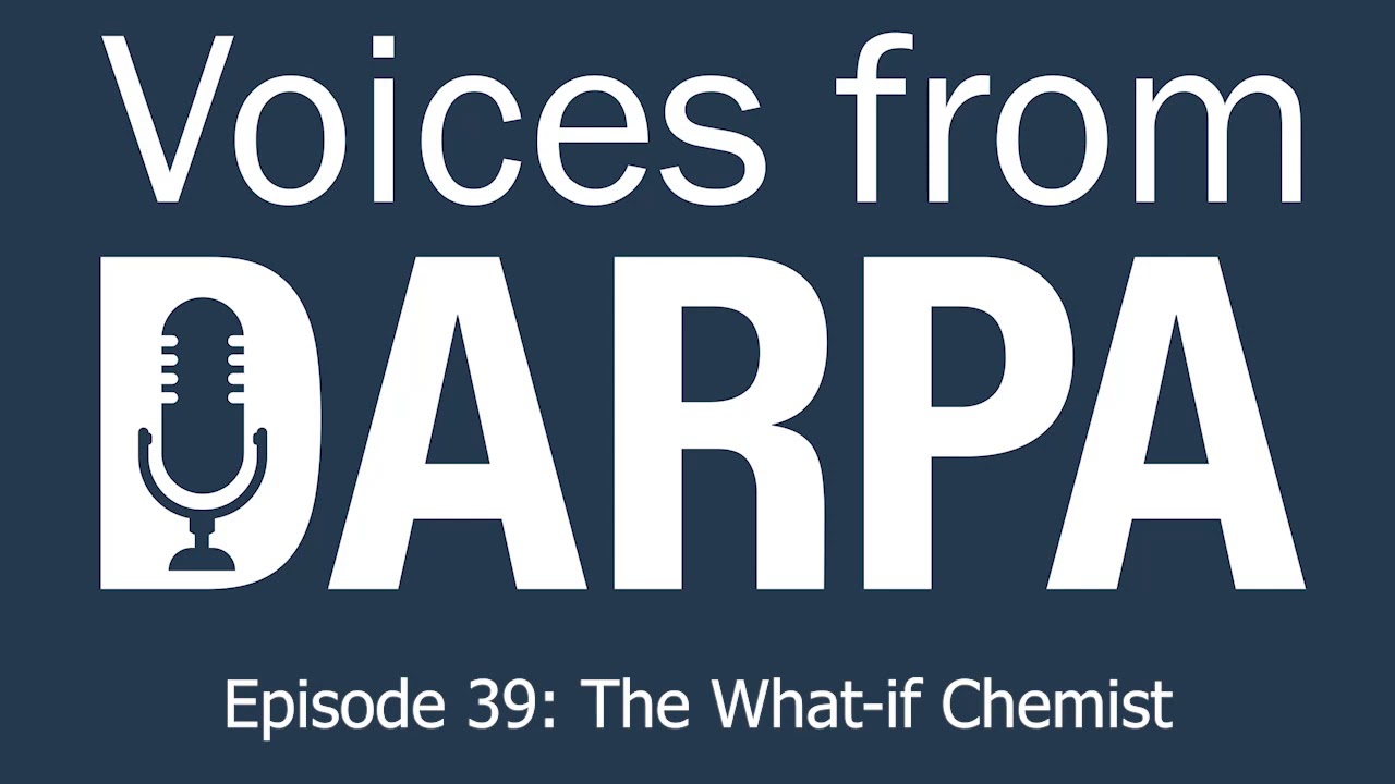 "Voices from DARPA" Podcast, Episode 39: The What-if Chemist