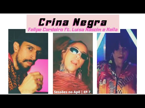 Felipe Cordeiro feat. Luísa Nascim e Keila | CRINA NEGRA (cover) | Sessões no Apê EP.7