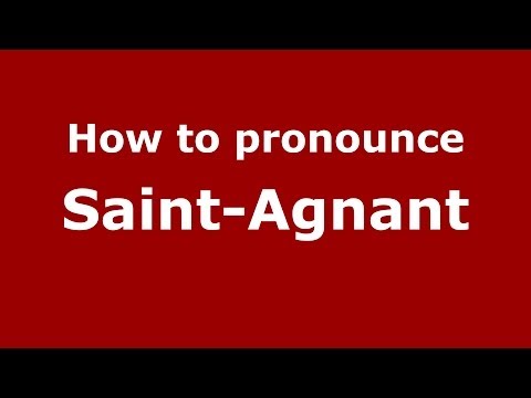 How to pronounce Saint-Agnant (French/France) - PronounceNames.com