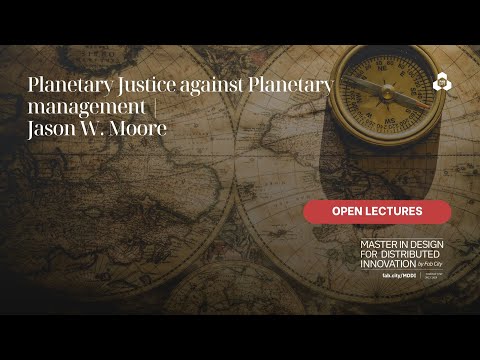 Planetary Justice against Planetary management: an open lecture featuring Jason W. Moore