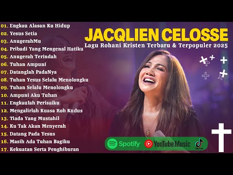 Engkau Alasan Ku Hidup - Jacqlien Celosse Full Album 2025 | Lagu Rohani Kristen Terbaru 2025