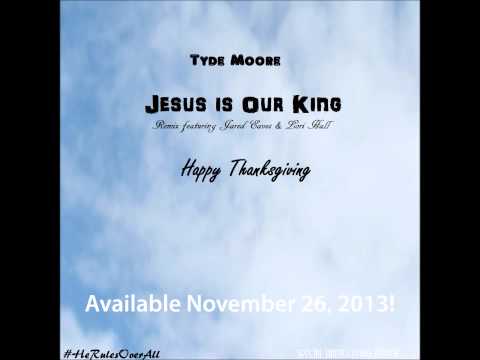 Jesus Is Our King (Remix) [feat. Jared Eaves & Lori Hall] - Tyde Moore
